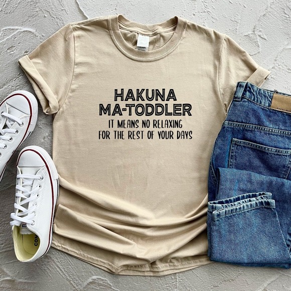 Hakuna Ma-toddler It Means No Relaxing For The Rest Of Your Days Shirt - Picture 1 of 2